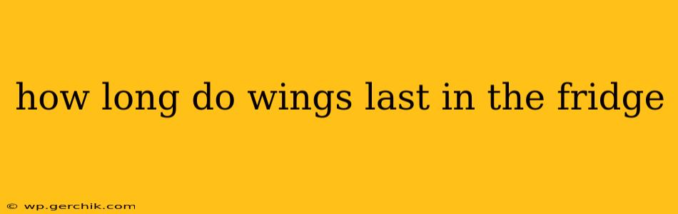 how long do wings last in the fridge