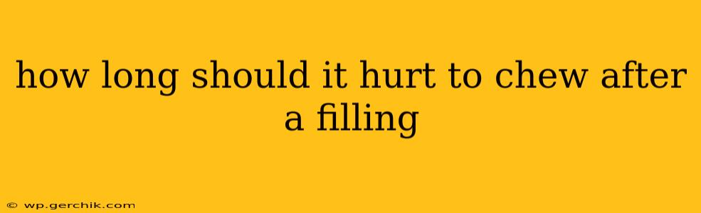 how long should it hurt to chew after a filling
