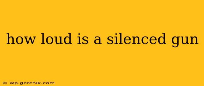 how loud is a silenced gun