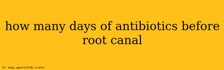 how many days of antibiotics before root canal