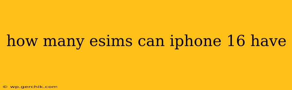 how many esims can iphone 16 have