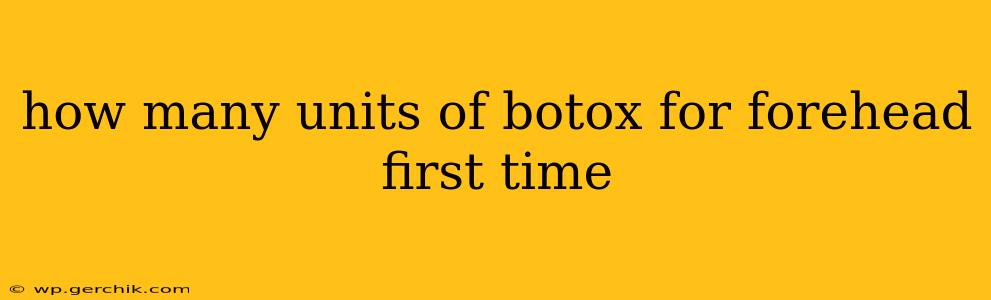 how many units of botox for forehead first time