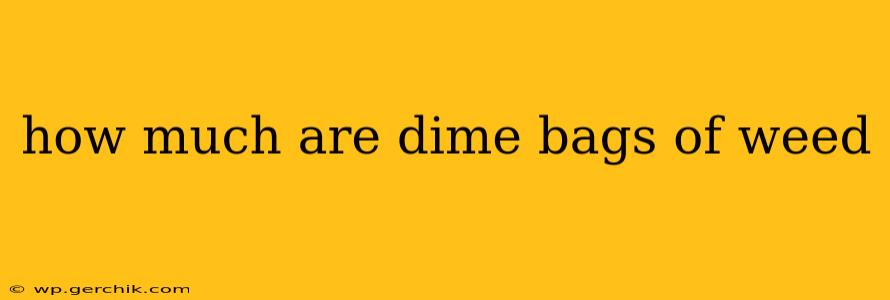 how much are dime bags of weed