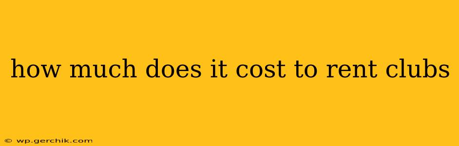 how much does it cost to rent clubs