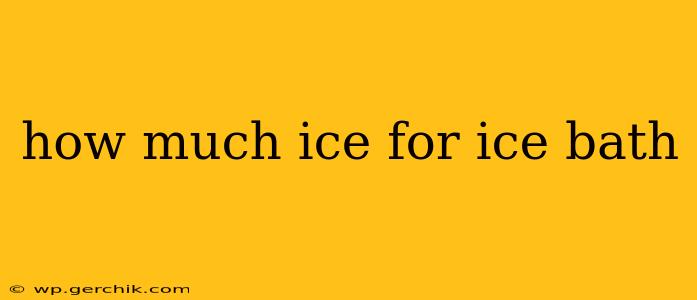 how much ice for ice bath