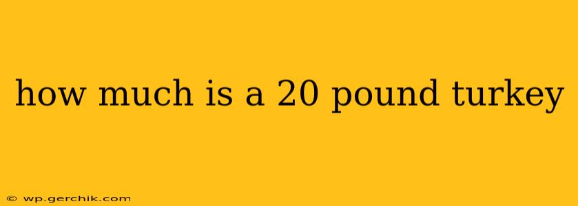 how much is a 20 pound turkey