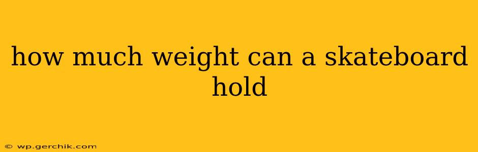 how much weight can a skateboard hold