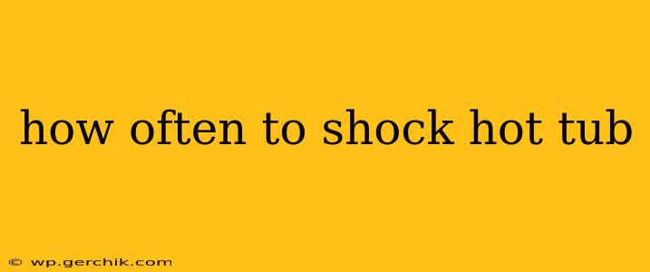 how often to shock hot tub