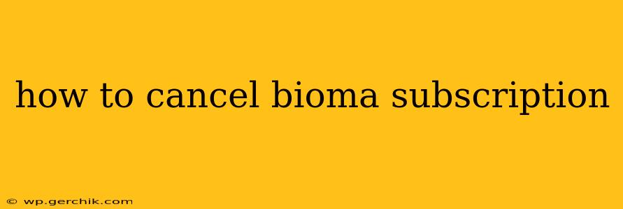 how to cancel bioma subscription