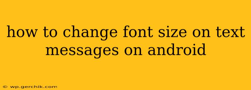 how to change font size on text messages on android