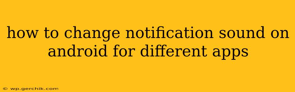 how to change notification sound on android for different apps