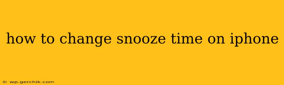 how to change snooze time on iphone