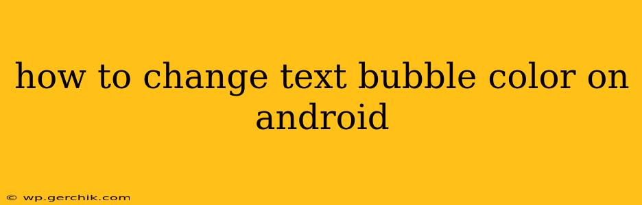 how to change text bubble color on android