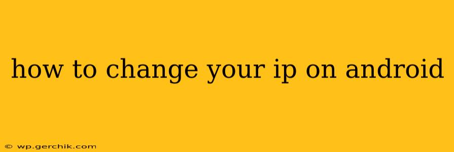 how to change your ip on android