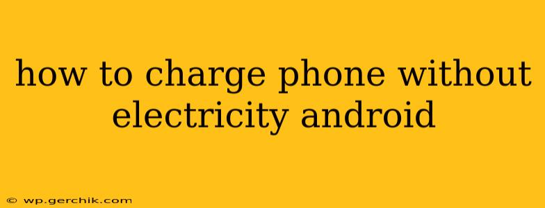 how to charge phone without electricity android