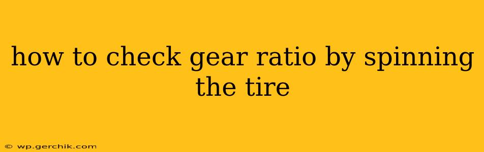 how to check gear ratio by spinning the tire