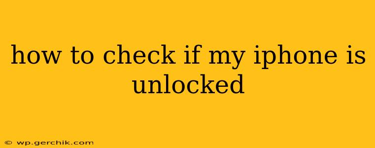how to check if my iphone is unlocked