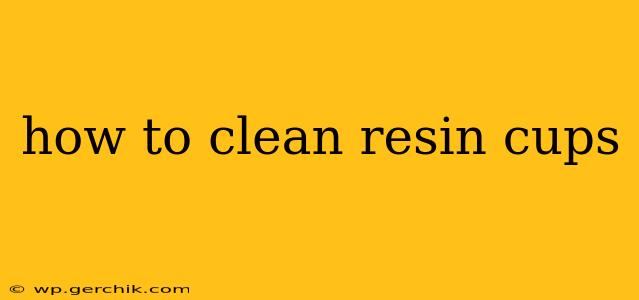 how to clean resin cups