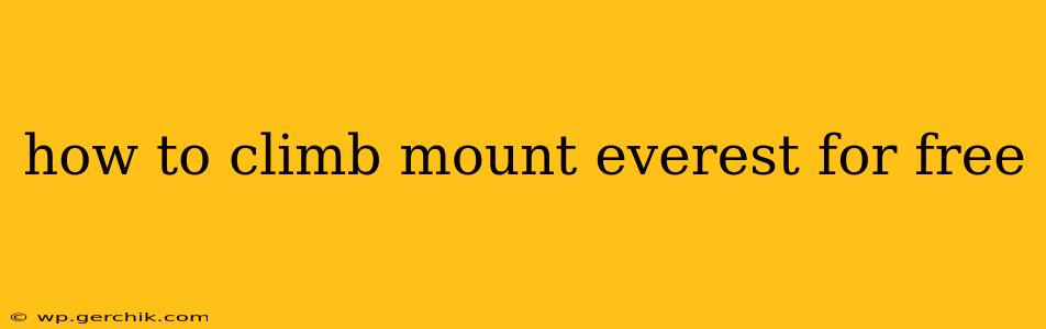 how to climb mount everest for free