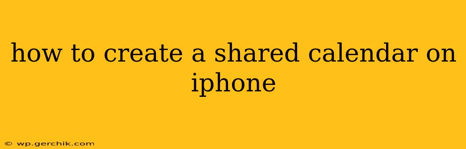 how to create a shared calendar on iphone