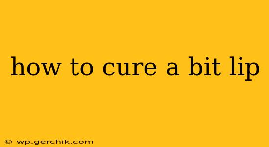 how to cure a bit lip