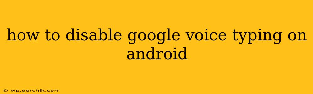 how to disable google voice typing on android