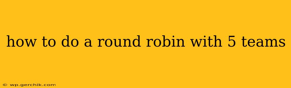 how to do a round robin with 5 teams