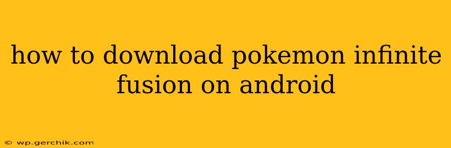 how to download pokemon infinite fusion on android