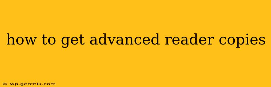 how to get advanced reader copies