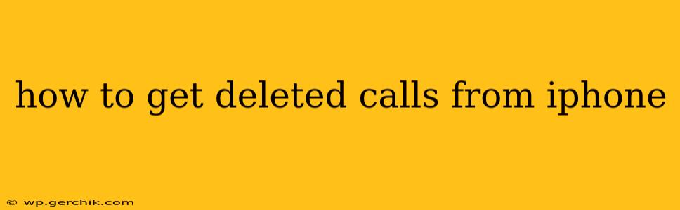how to get deleted calls from iphone