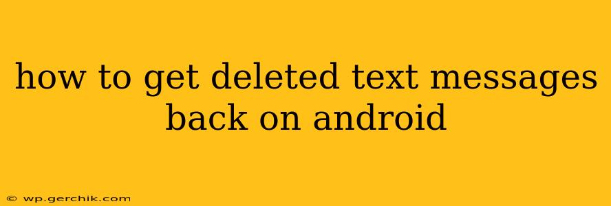how to get deleted text messages back on android