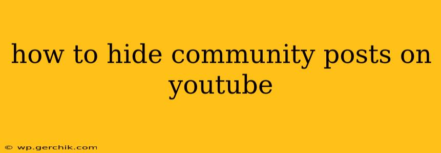 how to hide community posts on youtube