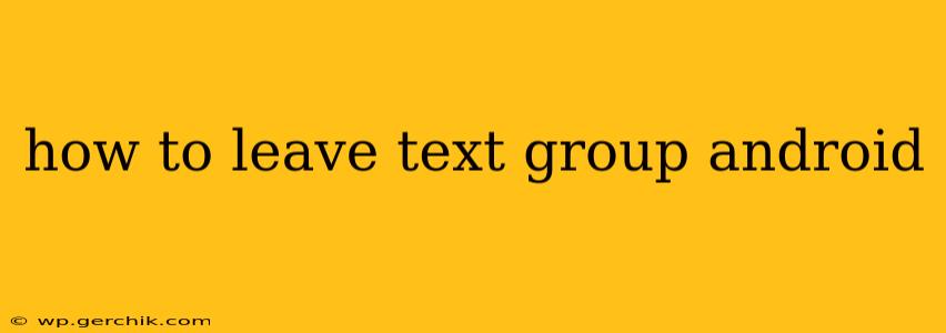how to leave text group android