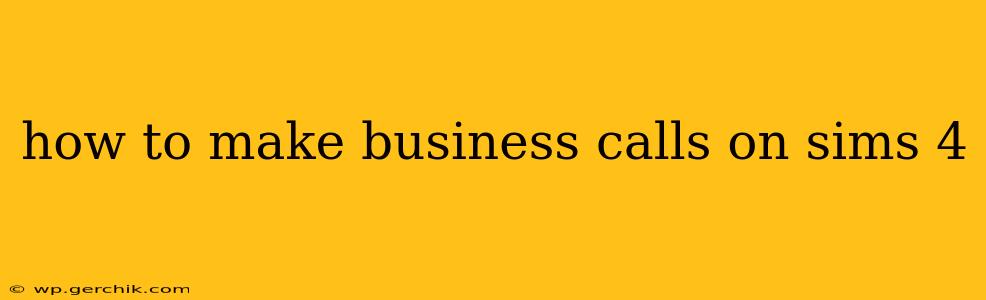 how to make business calls on sims 4