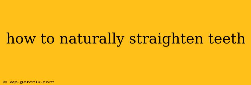 how to naturally straighten teeth