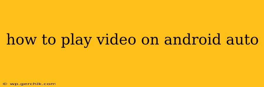 how to play video on android auto