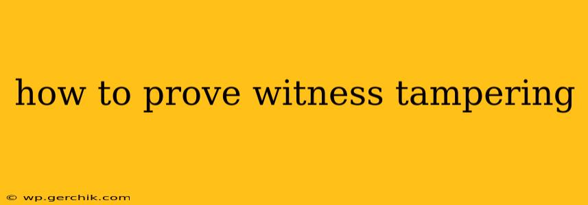 how to prove witness tampering
