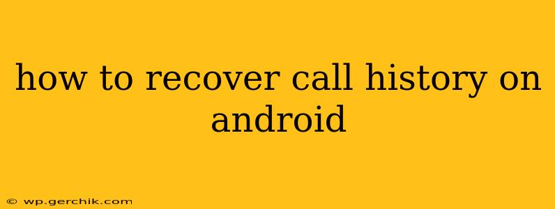 how to recover call history on android