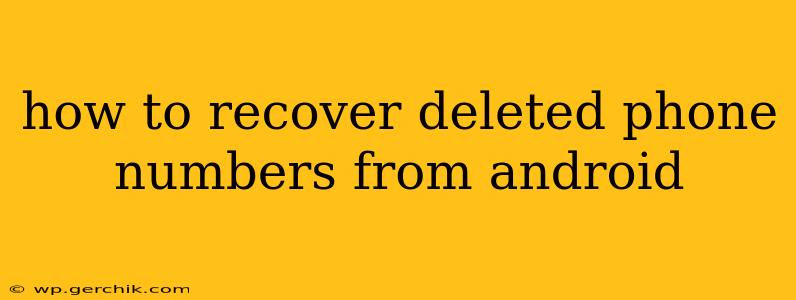 how to recover deleted phone numbers from android