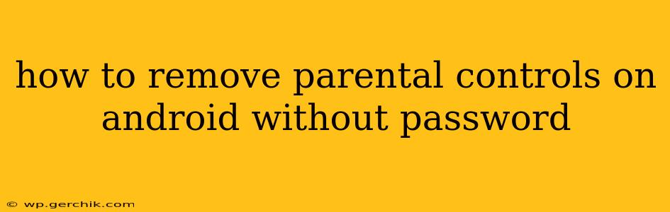 how to remove parental controls on android without password