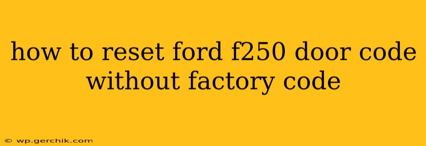 how to reset ford f250 door code without factory code