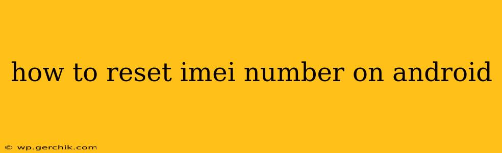 how to reset imei number on android
