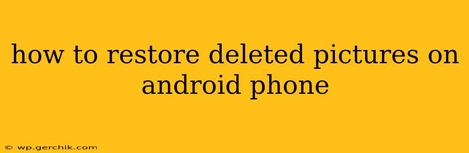 how to restore deleted pictures on android phone
