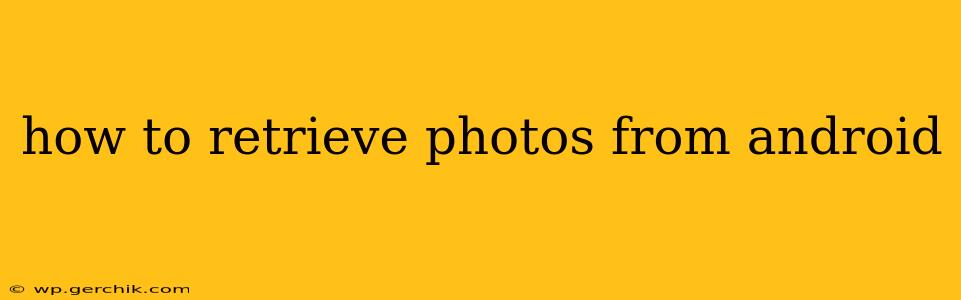 how to retrieve photos from android