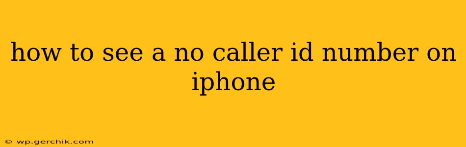 how to see a no caller id number on iphone