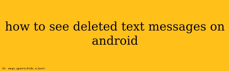how to see deleted text messages on android