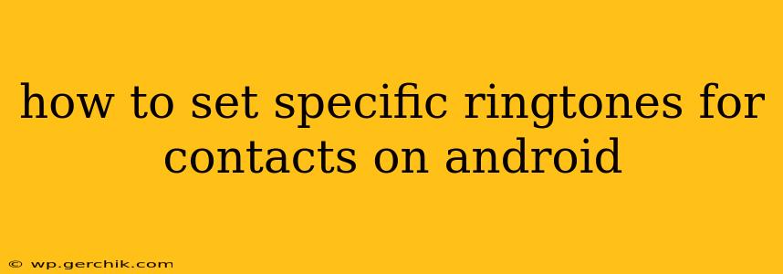 how to set specific ringtones for contacts on android