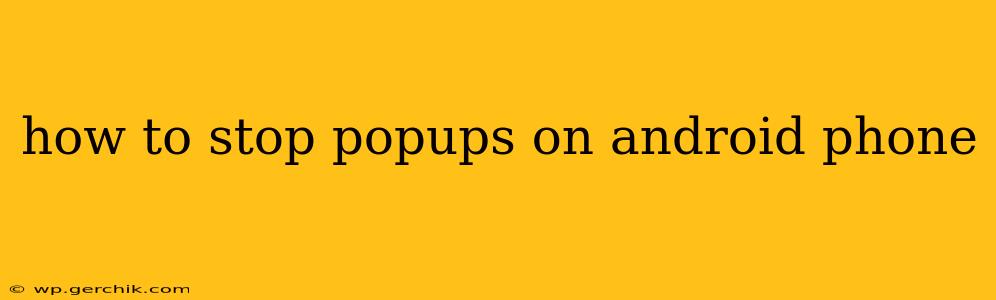 how to stop popups on android phone
