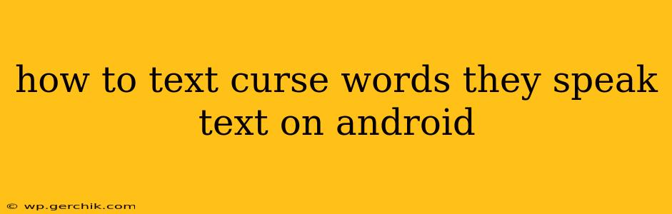 how to text curse words they speak text on android