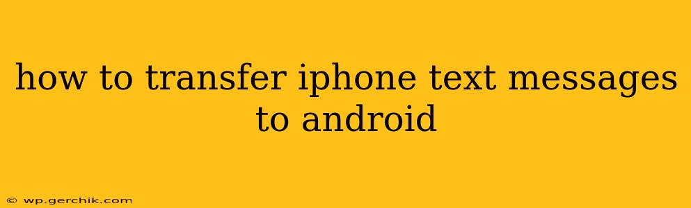 how to transfer iphone text messages to android